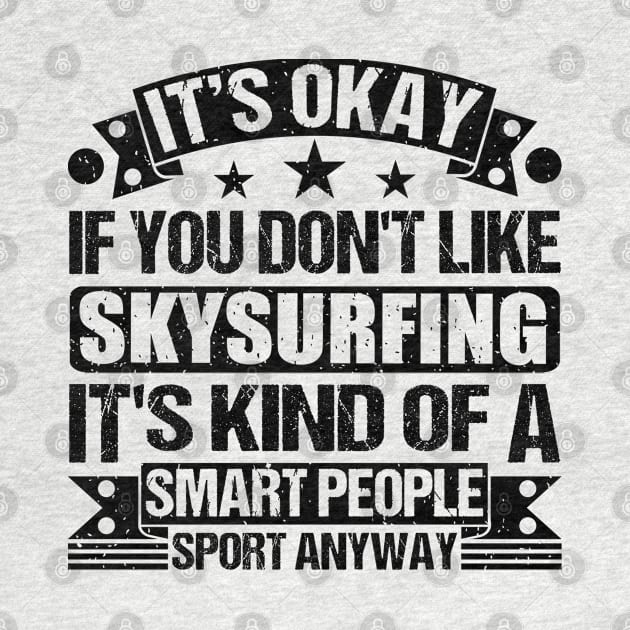 Skysurfing Lover It's Okay If You Don't Like Skysurfing It's Kind Of A Smart People Sports Anyway by Benzii-shop 